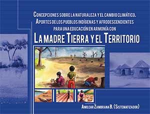 Concepciones sobre la naturaleza y el cambio climático. Aportes de los Pueblos Indígenas y Afrodescendientes para una educación en armónia con La madre tierra y el territorio