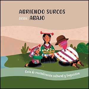 Abriendo surcos desde abajo: Guía de revitalización Cultural y Lingüística